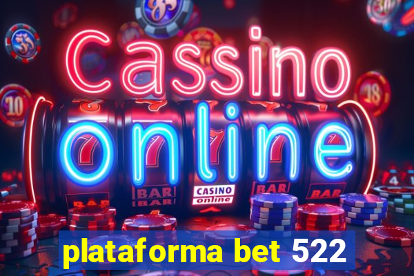 plataforma bet 522